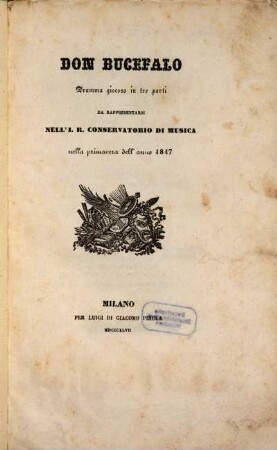 Don Bucefalo : dramma giocoso in tre parti ; da rappresentarsi nell'I. R. Conservatorio di Musica nella primavera dell'anno 1847