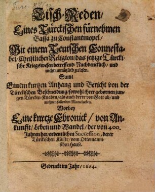 Tisch-Reden, Eines Türckischen fürnehmen Bassa zu Constantinopel, Mit einem Teutschen Connestabel, Christlicher Religion, das jetzige Türckische Kriegswesen betreffend : Nachdencklich, und nicht unnützlich zu lesen