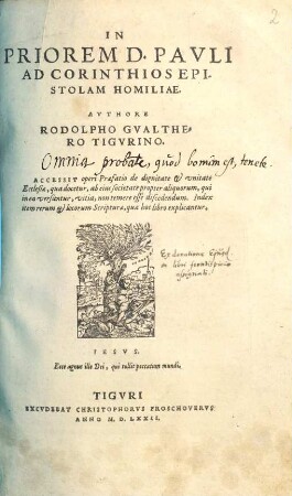 In Priorem D. Pavli Ad Corinthios Epistolam Homiliae : Accessit operi Praefatio de dignitate et vnitate Ecclesiae, qua docetur, ab eius societate propter aliquorum, qui in ea versantur, vitia, non temere esse discedendum. ...