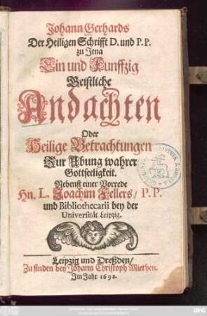 Johann Gerhards Der Heiligen Schrifft D. und P.P. zu Jena Ein und Funffzig Geistliche Andachten Oder Heilige Betrachtungen Zur Ubung wahrer Gottseeligkeit