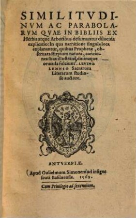 Similitudinum Ac Parabolarum Quae In Bibliis Ex Herbis atque Arboribus desumuntur dilucida explicatio : In qua narratione singula loca explanantur, quibus Prophetae, observata stirpium natura, conciones suas illustrant, divinaque oracula fulciunt