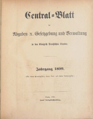 1899: Zentralblatt der Abgaben-Gesetzgebung und Verwaltung in den Königlich Preußischen Staaten