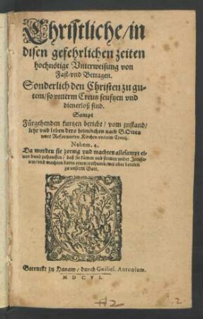 Christliche/ in disen gefehrlichen zeiten hochnötige Unterweisung von Fast- und Bettagen : Sonderlich den Christen zu gutem/ so unterm Creutz seuftzen und dienerloß sind