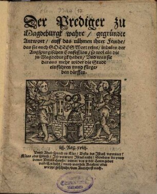 Der Prediger zu Magdeburgk wahre, gegründte Antwort auff das rühmen ihrer Feinde, das sie auch Gottes Wort reine, inhalts der Augspurgischen Confession, so wol als die zu Magdeburgk haben Vnd was sie daraus mehr wider die Stadt einführen vnnd fürgeben dürffen ...