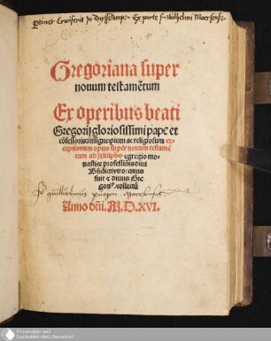 Gregoriana super nouum testame[n]tum : Ex operibus beati Gregorij gloriosissimi pape et co[n]fessoris: insigne: pium ac religiosum exceptionum opus super nouum testame[n]tum