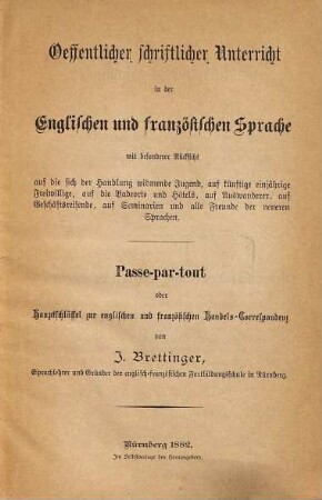 Oeffentlicher schriftlicher Unterricht in der Englischen und französischen Sprache mit besonderer Rücksicht auf die sich die Handlung widmende Jugend ... : Passe-par-tout order Hauptschlüssel zur englischen u. französ. Handels-Korrespondenz. Französisch. Jahrg. 1882. Monatsheft. No. 1. (32 S.)