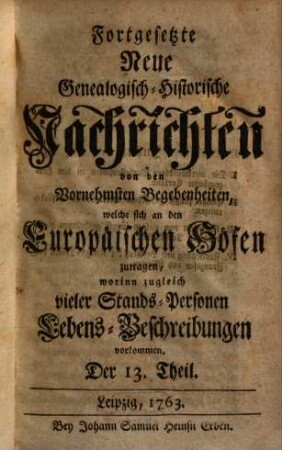 Fortgesetzte neue genealogisch-historische Nachrichten von den vornehmsten Begebenheiten, welche sich an den europäischen Höfen zutragen. 2. 1763/64