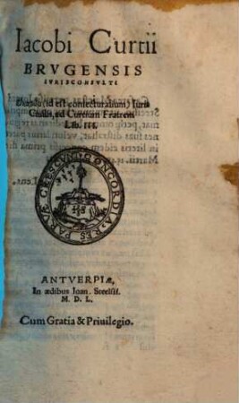 Iacobi Curtii Brvgensis Ivrisconsvlti Eikaston (id est coniecturalium) Iuris Ciuilis, ad Curtium Fratrem : Lib. III.