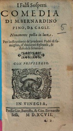 I Falsi Sospetti : Comedia ; Per instruttione de' prudenti Padri di famiglia, d'vbidienti figliuoli, & di fedeli seruitori