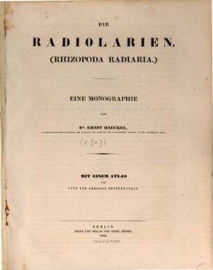 Die Radiolarien (Rhizopoda Radiaria) : eine Monographie, [1. Theil]. [Text]