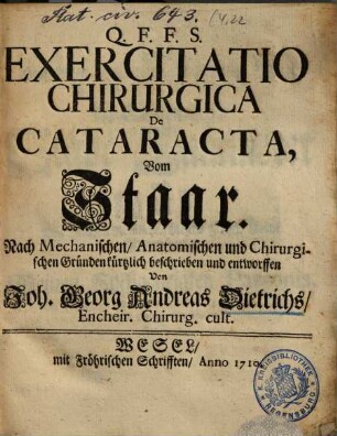 Exercitatio Chirurgica De Cataracta : Nach Mechanischen, Anatomischen und Chirurgischen Gründen kürtzlich beschrieben und entworffen = Vom Staar