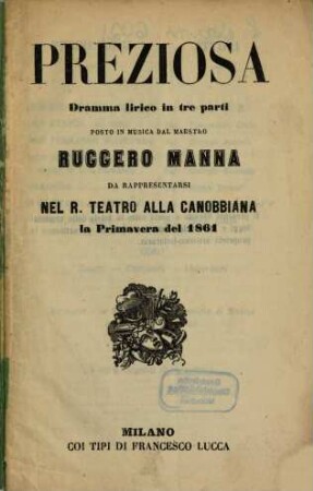 Preziosa : dramma lirico in tre parti ; da rappresentarsi nel R. Teatro allo Canobbiana, la primavera del 1861