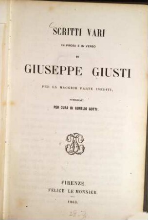 Scritti vari in prosa e in verso Giuseppe Giusti, per la maggior parte inediti, pubblicati per cura di Aurelio Gotti