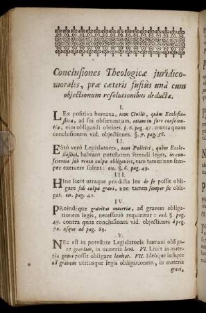 Conclusiones Theologicæ juridico-morales, præ cæteris fusiùs unà cum objectionum resolutionibus deductæ.