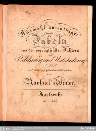 1: Auswahl anmuthiger Fabeln aus den vorzüglichsten Dichtern : zur Belehrung und Unterhaltung ; mit ... lithographischen Abbildungen von Raphael Winter