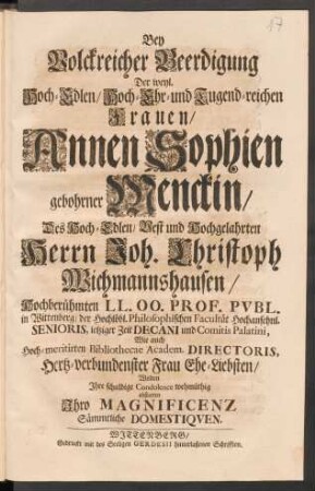 Bey Volckreicher Beerdigung Der ... Frauen/ Annen Sophien gebohrner Menckin/ Des ... Herrn Joh. Christoph Wichmannshausen/ ... Ehe-Liebsten/ Wolten Ihre schuldige Condolence wehmüthig abstatten Ihro Magnificenz Sämmtliche Domestiquen