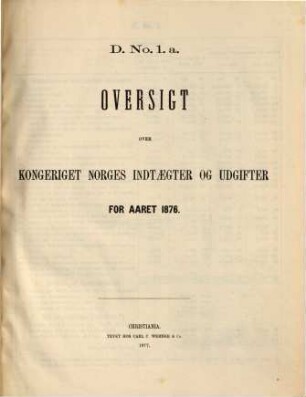 Norges officielle statistik. D. Nr. 1, Oversigt over Kongeriget Norges indtaegter og udgifter : NOS = Norway's official statistics = Statistique officielle de la Norvège. 1876