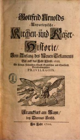 Gottfrid Arnolds Unparteyische Kirchen- und Ketzer-Historie : von Anfang des Neuen Testaments biß auff das Jahr Christi 1688. 1/2