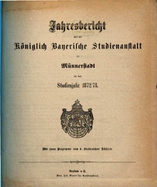 Jahresbericht der Königlich Bayerischen Studienanstalt zu Münnerstadt. 1872/73