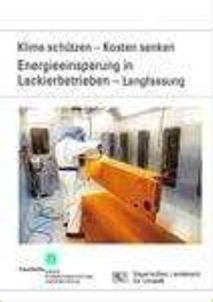 Klima schützen, Kosten senken, [3]. Energieeinsparung in Lackierbetrieben - Langfassung