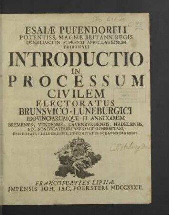 Esaiae Pufendorfii ... Introductio In Processum Civilem Electoratus Brunsvico-Luneburgici Provinciarumque Ei Annexarum Bremensis, Verdensis, Lavenbvrgensis, Hadelensis, Nec Non Ducatus Brunsvico-Guelpherbytani, Episcopatus Hildesiensis, Et Comitatus Schaumburgensis