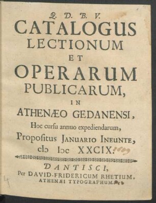 Catalogus Lectionum Et Operarum Publicarum, In Athenaeo Gedanensi, Hoc cursu annuo expediendarum, Propositus Ianuario Ineunte, MDCXXCIX.