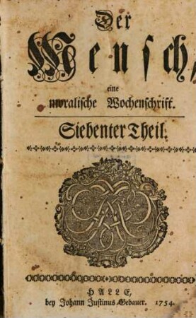 Der Mensch : eine moralische Wochenschrift. 7. 1754