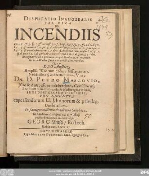 Disputatio Inauguralis Iuridica De Incendiis ex l. 2. & 3. §. 1. ff. de off. praef. vig. l. 27. §. 9. ff. ad l. Aqu. ...