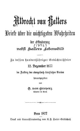 Albrecht von Hallers Briefe über die wichtigsten Wahrheiten der Offenbarung : Nebst Hallers Lebensbild ; Zu dessen hundertjähriger Gedächtnißfeier 12. Dezember 1877 im Auftrag des evangelisch-kirchlichen Vereins