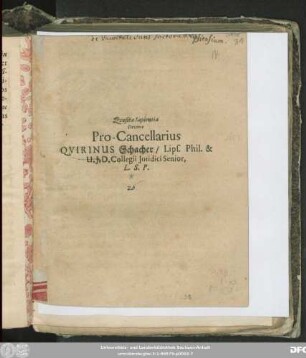 Quaesita Sapientia Divina Pro-Cancellarius Quirinus Schacher, Lips. Phil. & U.I.D. Collegii Iuridici Senior, L.S.P. : [P.P. Lipsiae Dominica Iudica, XXVII. Martii, M.DC.LIII.]