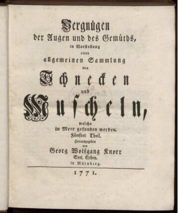 5: Vergnügen der Augen und des Gemüths, in Vorstellung einer allgemeinen Sammlung von Muscheln und andern Geschöpfen welche im Meer gefunden werden. 5