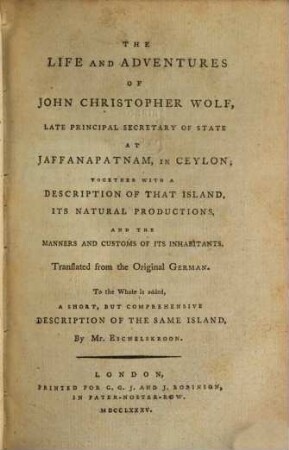 The Life and adventures of John Christopher Wolf, late principal secretary of state at Jaffanapatnam, in Ceylon : together with a description of that island