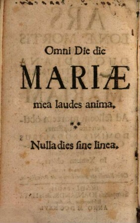 Ars Bonae Mortis Sive Quotidiana Erga Sanctissimam Dei Matrem Mariam Pietas, Ad felicem mortem obtinendam utilissima : Dominis Sodalibus Congregationis Maioris Academicae Ingolstadiensis In Xenium oblata