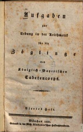 Aufgaben zur Uebung in der Arithmetik für die Zöglinge des Königlich-Bayerischen Cadetencorps, 4
