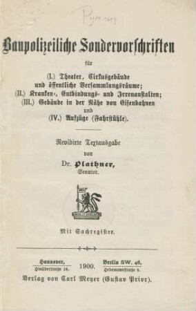 Baupolizeiliche Sondervorschriften für : (I.) Theater, Cirkusgebäude und öffentliche Versammlungsräume; (II.) Kranken-, Entbindungs- und Irrenanstalten; (III.) Gebäude in der Nähe von Eisenbahnen und (IV.) Aufzüge (Fahrstühle) ; mit Sachregister