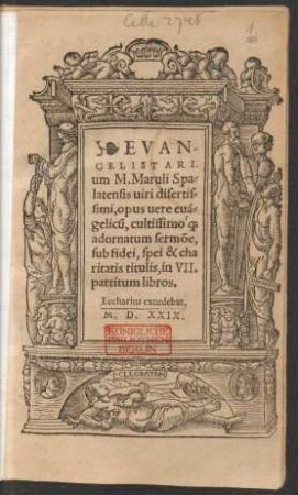 EVAN/||GELISTARI-||um M. Maruli Spa=||latensis uiri disertis=||simi, opus uere euã=||gelicũ, cultissimo'[que] || adornatum sermõe,|| sub fidei, spei & cha||ritatis titulis, in VII.|| partitum libros.||