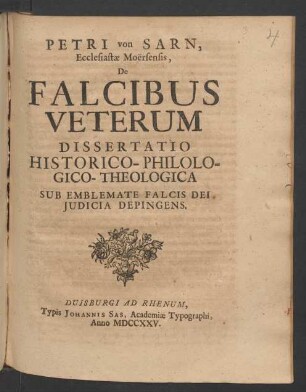 Petri von Sarn, Ecclesiastæ Moërsensis, De Falcibus Veterum Dissertatio Historico-Philologico-Theologica Sub Emblemate Falcis Dei Iudicia Depingens