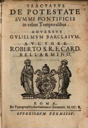 Tractatus de Potestate Summi Pontificis in rebus temporalibus : adversus Barclaium