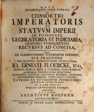 Dissertatio ivris pvblici de consortio imperatoris et statvvm imperii in potestate legislatoria et ivdiciaria, genvino fvndamento recvrsvs ad comitia