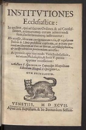 Institvtiones Ecclesiasticae : In quibus, qui ad sacros Ordines, &amp; ad Confessiones, animarumque curam admittendi sunt, facile breviterque instruuntur; His accessit, librorum corrigendorum ratio, &amp; regularum Indicis de Libris prohibitis explicatio, ac privata quorundam librorum ad Sacras literas, ad philosophiam, &amp; iurisprudentiam pertinentium correctio: Ac proinde opus non modo Viris Ecclesiasticis, sed etiam Philosophis, &amp; Iuris V. peritis apprime necessarium