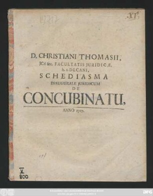 D. Christiani Thomasii, JCti &c. Facultatis Juridicæ. h.t. Decani, Schediasma Inaugurale Juridicum De Concubinatu