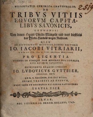 Diss. iur. inaug. de tribus vitiis equorum capitalibus Saxonicis, Germanis: Von denen Haupt-Pferde-Mängeln und was dießfalls des Pferde-Handels wegen rechtens