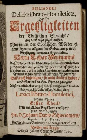 T.1: Bibliandri Deliciæ Ebræo-Homileticæ, Das ist: Ergetzligkeiten der Ebräischen Sprache, Auff der Cantzel zu gebrauchen. Erster Theil