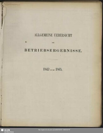 Allgemeine Uebersicht der Betriebsergebnisse : 1842 bis mit 1865