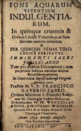 Fons Aquarum Viventium : In quinque cruentis & Divinis Christi Vulneribus, ac Sanctorum meritis inventus ...