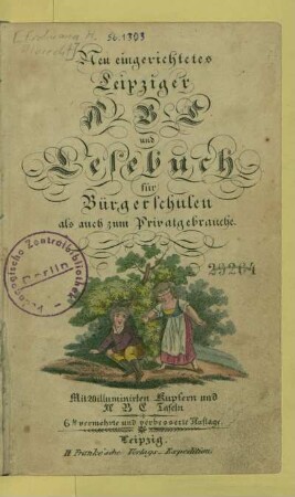 Neu eingerichtetes Leipziger ABC und Lesebuch : für Bürgerschulen als auch zum Privatgebrauche ; mit 20 illuminirten Kupfern und ABC Tafeln