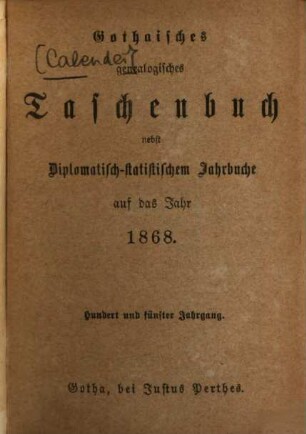 Gothaischer genealogischer Hofkalender nebst diplomatisch-statistischem Jahrbuch. 105. 1868