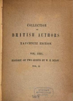 History of two queens : I. Catherine of Aragon; II. Anne Boleyn, 2