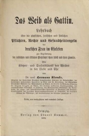 Das Weib als Gattin : Lehrbuch über d. physischen, seelischen u. sittl. Pflichten, Rechte u. Gesundheitsregeln d. dt. Frau im Eheleben ...