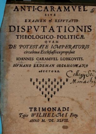 Anti-Caramuel, sive examen & refutatio disputationis theologico-politicae, quam de potestate imperatoris circa bona ecclesiastica proposuit Joannes Caramuel Lobkovits
